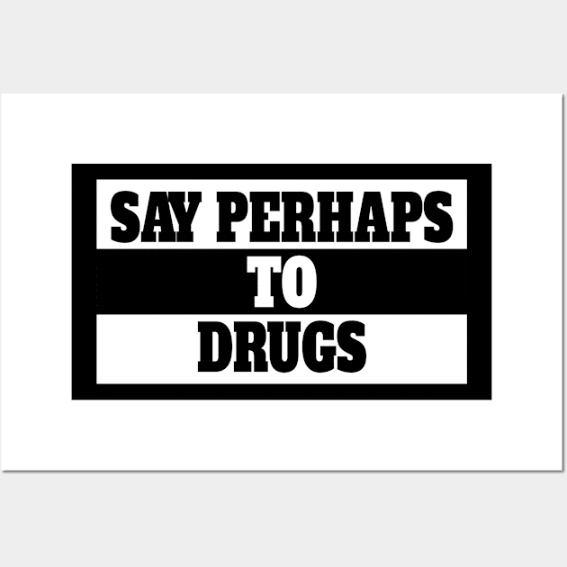 Say Perhaps to Drugs Wall Art by dentikanys